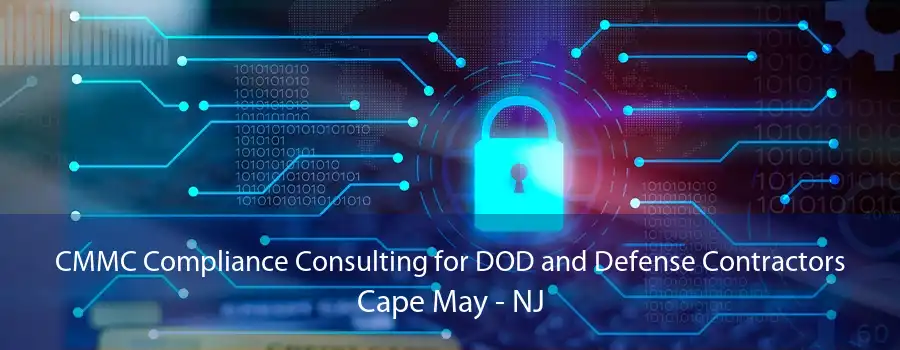 CMMC Compliance Consulting for DOD and Defense Contractors Cape May - NJ