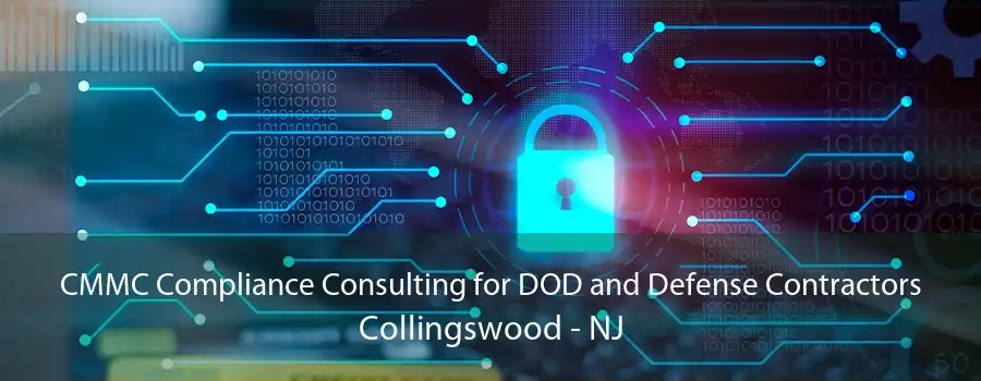 CMMC Compliance Consulting for DOD and Defense Contractors Collingswood - NJ