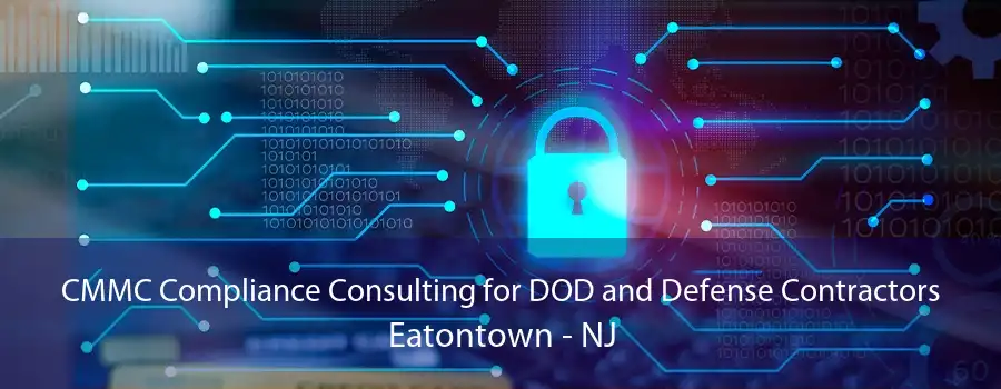 CMMC Compliance Consulting for DOD and Defense Contractors Eatontown - NJ