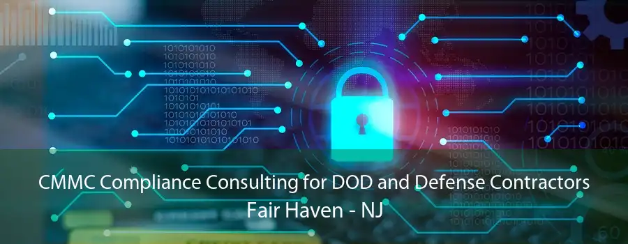 CMMC Compliance Consulting for DOD and Defense Contractors Fair Haven - NJ