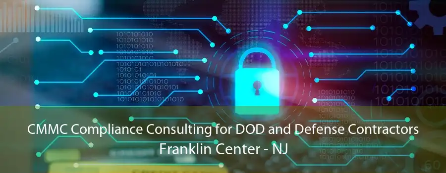 CMMC Compliance Consulting for DOD and Defense Contractors Franklin Center - NJ