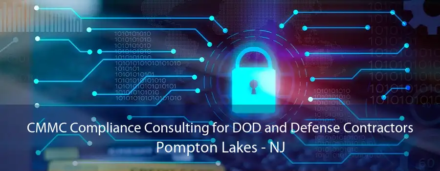 CMMC Compliance Consulting for DOD and Defense Contractors Pompton Lakes - NJ