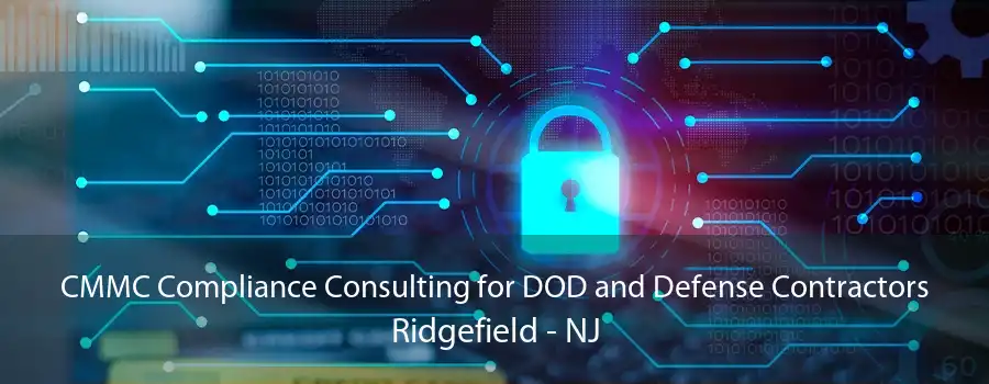 CMMC Compliance Consulting for DOD and Defense Contractors Ridgefield - NJ