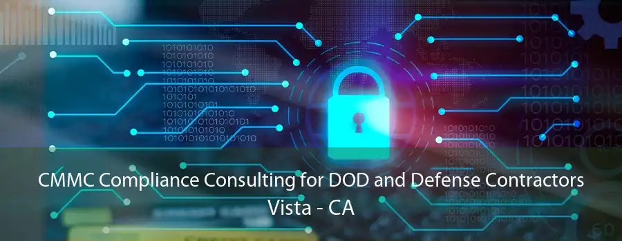 CMMC Compliance Consulting for DOD and Defense Contractors Vista - CA