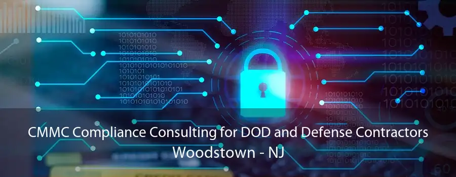 CMMC Compliance Consulting for DOD and Defense Contractors Woodstown - NJ