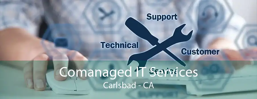 Comanaged IT Services Carlsbad - CA