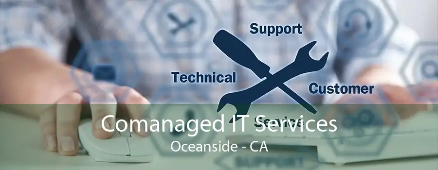 Comanaged IT Services Oceanside - CA