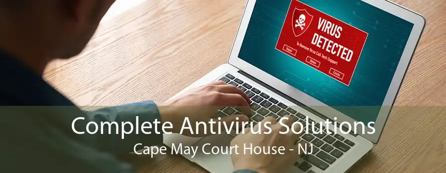 Complete Antivirus Solutions Cape May Court House - NJ