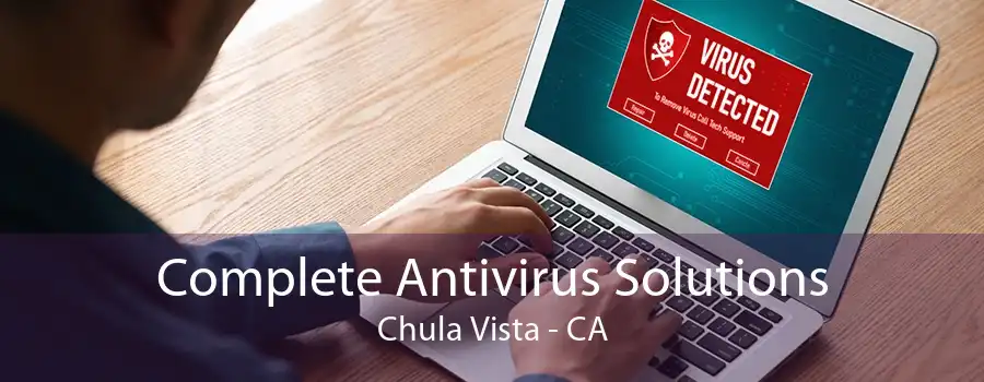 Complete Antivirus Solutions Chula Vista - CA