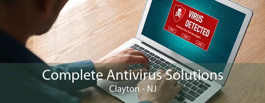 Complete Antivirus Solutions Clayton - NJ