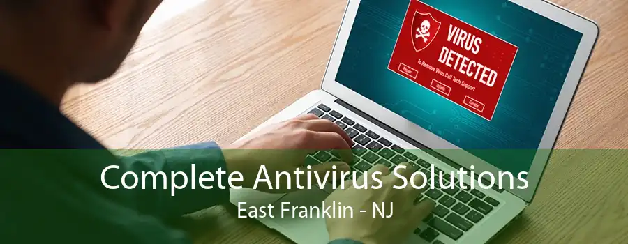 Complete Antivirus Solutions East Franklin - NJ