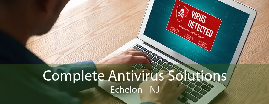 Complete Antivirus Solutions Echelon - NJ