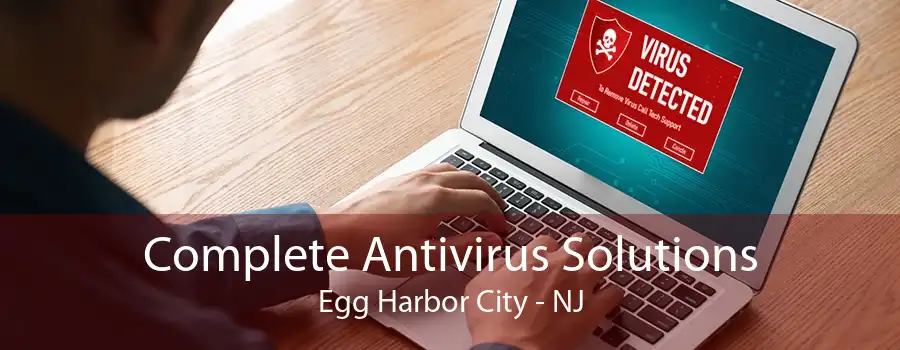 Complete Antivirus Solutions Egg Harbor City - NJ