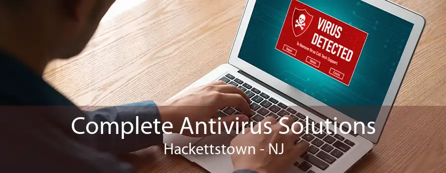 Complete Antivirus Solutions Hackettstown - NJ