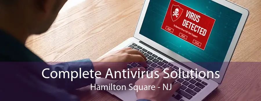 Complete Antivirus Solutions Hamilton Square - NJ