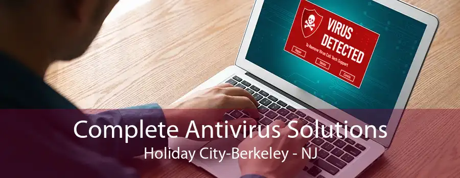 Complete Antivirus Solutions Holiday City-Berkeley - NJ