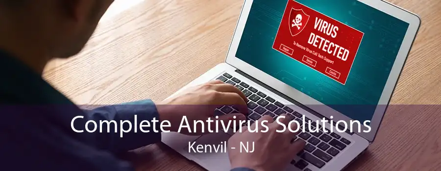 Complete Antivirus Solutions Kenvil - NJ