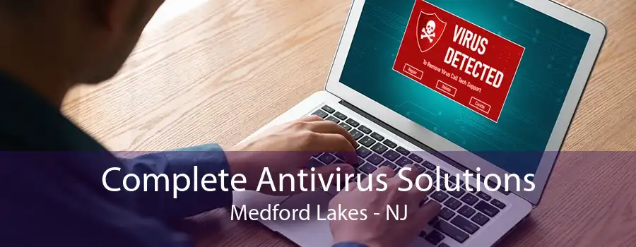 Complete Antivirus Solutions Medford Lakes - NJ