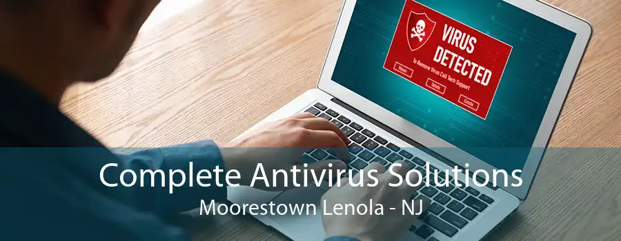 Complete Antivirus Solutions Moorestown Lenola - NJ