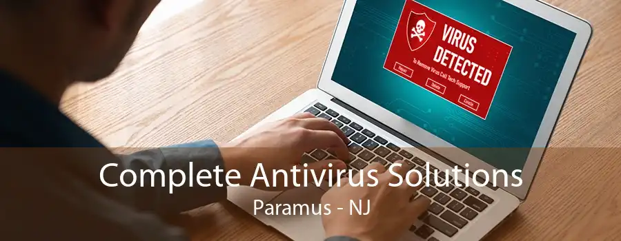 Complete Antivirus Solutions Paramus - NJ