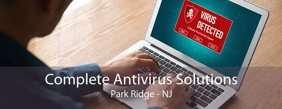 Complete Antivirus Solutions Park Ridge - NJ