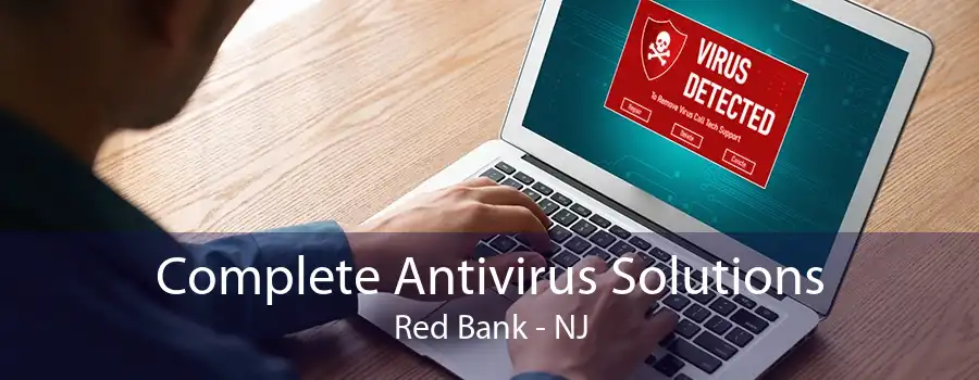 Complete Antivirus Solutions Red Bank - NJ