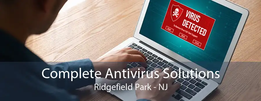 Complete Antivirus Solutions Ridgefield Park - NJ