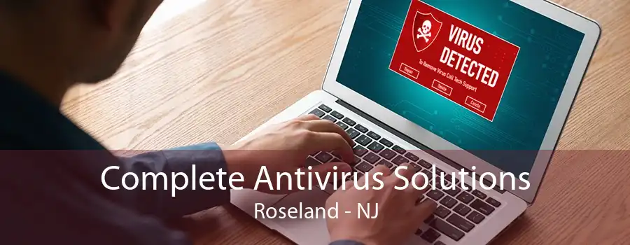 Complete Antivirus Solutions Roseland - NJ