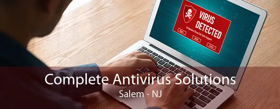 Complete Antivirus Solutions Salem - NJ