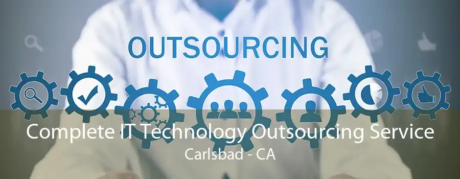 Complete IT Technology Outsourcing Service Carlsbad - CA