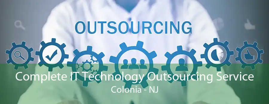 Complete IT Technology Outsourcing Service Colonia - NJ