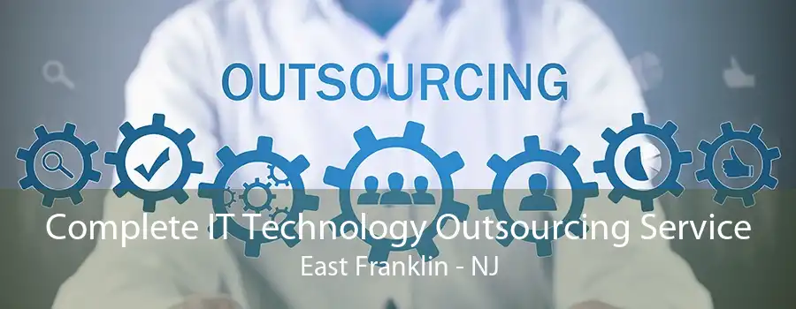 Complete IT Technology Outsourcing Service East Franklin - NJ