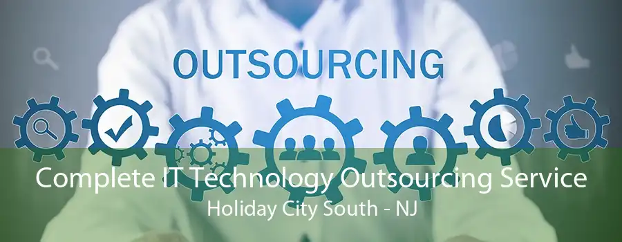 Complete IT Technology Outsourcing Service Holiday City South - NJ