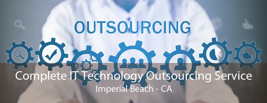 Complete IT Technology Outsourcing Service Imperial Beach - CA