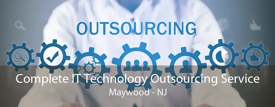 Complete IT Technology Outsourcing Service Maywood - NJ