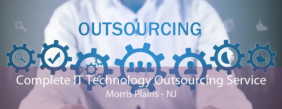 Complete IT Technology Outsourcing Service Morris Plains - NJ