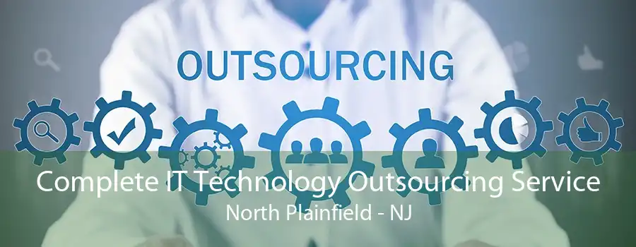 Complete IT Technology Outsourcing Service North Plainfield - NJ