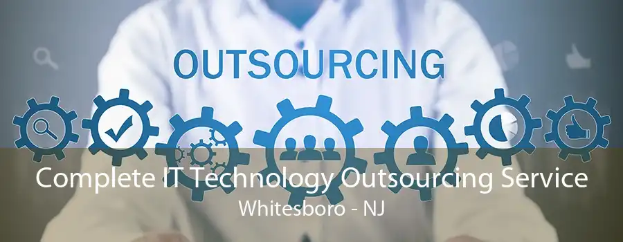 Complete IT Technology Outsourcing Service Whitesboro - NJ