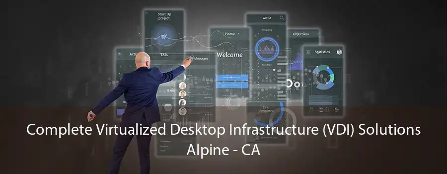 Complete Virtualized Desktop Infrastructure (VDI) Solutions Alpine - CA