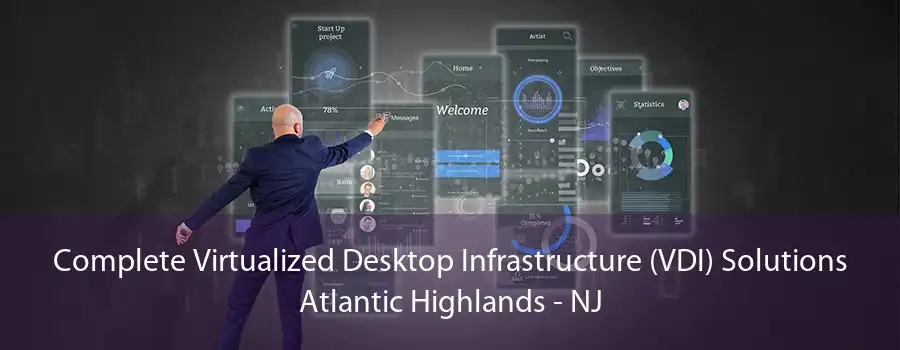 Complete Virtualized Desktop Infrastructure (VDI) Solutions Atlantic Highlands - NJ