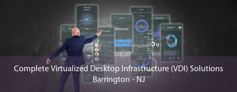 Complete Virtualized Desktop Infrastructure (VDI) Solutions Barrington - NJ