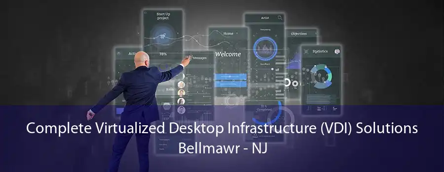 Complete Virtualized Desktop Infrastructure (VDI) Solutions Bellmawr - NJ