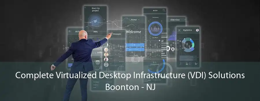 Complete Virtualized Desktop Infrastructure (VDI) Solutions Boonton - NJ