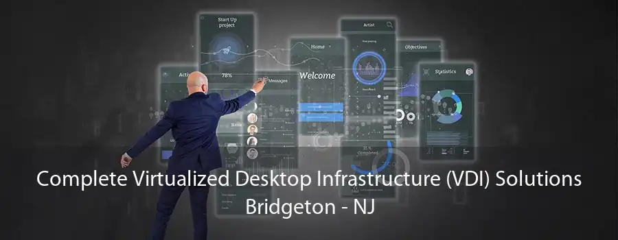 Complete Virtualized Desktop Infrastructure (VDI) Solutions Bridgeton - NJ