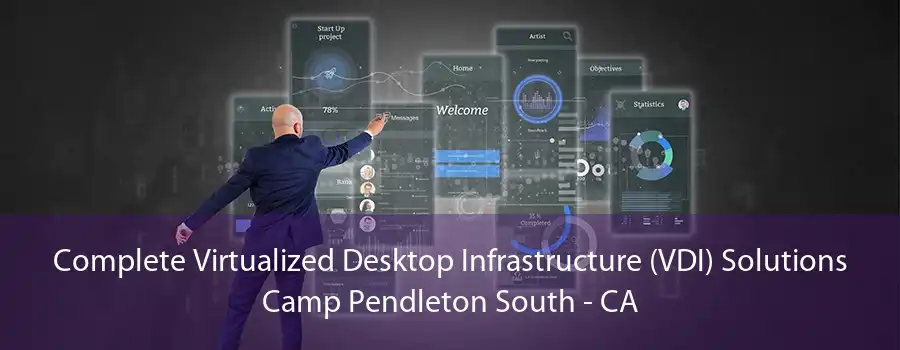 Complete Virtualized Desktop Infrastructure (VDI) Solutions Camp Pendleton South - CA