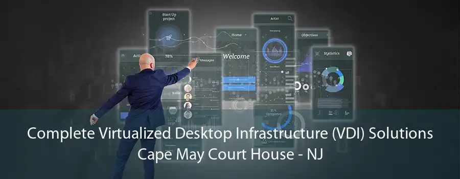 Complete Virtualized Desktop Infrastructure (VDI) Solutions Cape May Court House - NJ