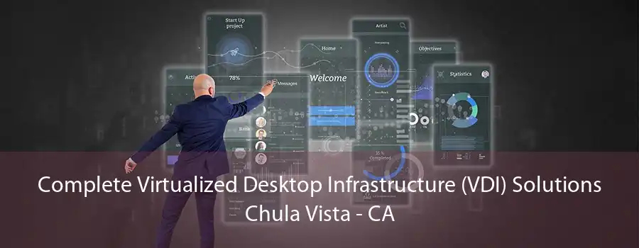 Complete Virtualized Desktop Infrastructure (VDI) Solutions Chula Vista - CA