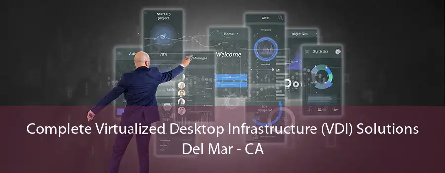 Complete Virtualized Desktop Infrastructure (VDI) Solutions Del Mar - CA