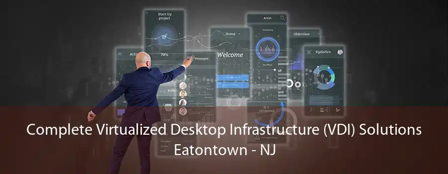 Complete Virtualized Desktop Infrastructure (VDI) Solutions Eatontown - NJ