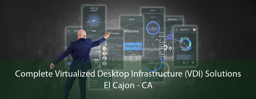 Complete Virtualized Desktop Infrastructure (VDI) Solutions El Cajon - CA